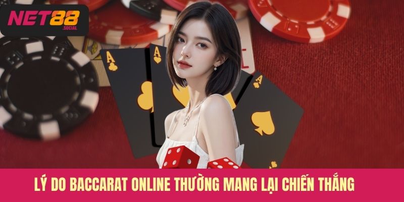 Lý do Baccarat Online thường mang lại chiến thắng