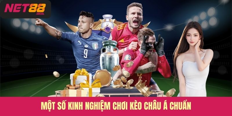 Một số kinh nghiệm chơi kèo Châu Á chuẩn