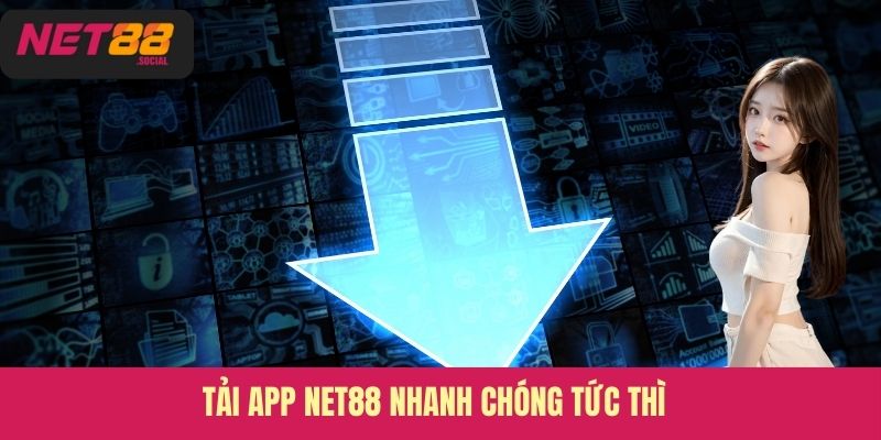 Tải app Net88 nhanh chóng tức thì
